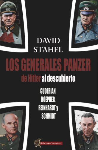 Los generales panzer de Hitler al descubierto, David Stahel